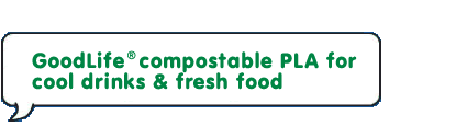 GoodLife compostable PLA for cool drinks & fresh food 